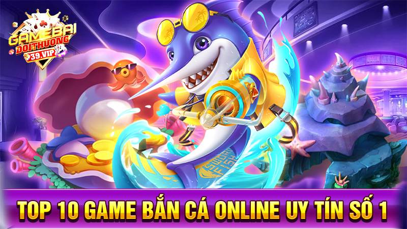 Bắn cá đổi thưởng 16 Top 10 game bắn cá đổi thưởng uy tín số 1
