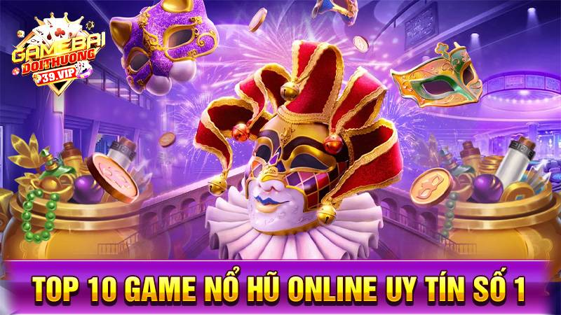 Nổ hũ đổi thưởng 16 Top 10 game nổ hũ đổi thưởng uy tín số 1
